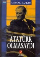 Atatürk Olmasaydı