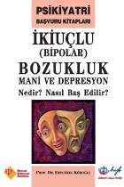 İkiuçlu Bipolar Bozukluk Mani ve Depresyon Nedir Nasıl Baş Edilir