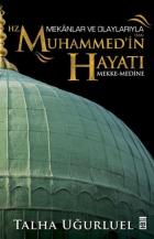 Mekanlar ve Olaylarıyla Hz. Muhammedin Hayatı Mekke-Medine