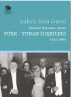 Tarihsel Boyutları İçinde Türk-Yunan İlişkileri 1821-1993
