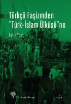 Türkçü Faşizmden Türk-İslam Ülküsü Ne