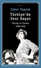 Türkiye’de Yeni Hayat-İnkılap ve Travma 1908-1928