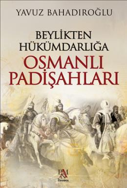 Beylikten Hükümdarlığa Osmanlı Padişahları