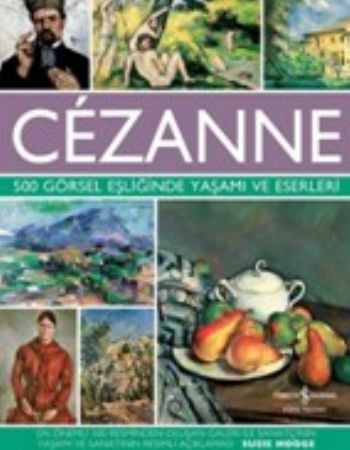 Cezanne 500 Görsel Eşliğinde Yaşamı ve Eserleri