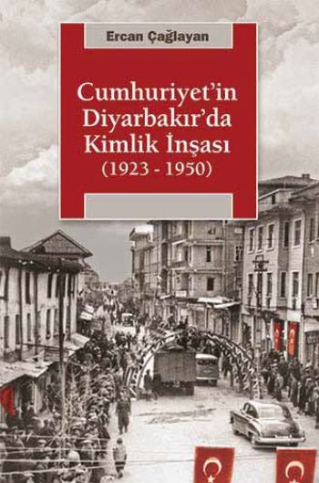 Cumhuriyetin Diyarbakırda Kimlik İnşası 1923-1950 %17 indirimli Ercan 