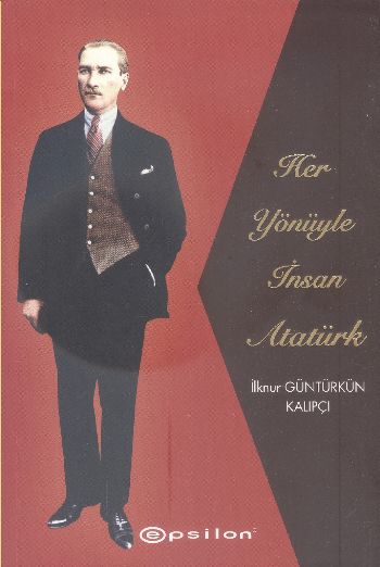 Her Yönüyle İnsan Atatürk %25 indirimli İlknur Güntürkün Kalıpçı
