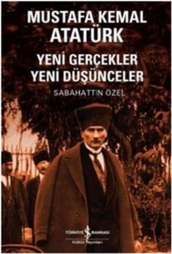 Mustafa Kemal Atatürk Yeni Gerçekler Yeni Düşünceler