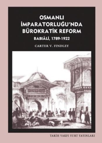 Osmanlı İmparatorluğu’nda Bürokratik Reform Babıali 1789 1922