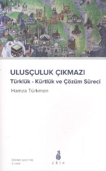 Ulusçuluk Çıkmazı Türklük-Kürtlük ve Çözüm Süreci
