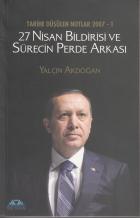 27 Nisan Bildirisi ve Sürecin Perde Arkası Tarihe Düşülen Notlar 2007 1