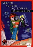 Ablamı Nereye Kaçırdılar