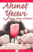 Ahmet Yesevi Hayatı, Fikirleri ve Hikmetleri