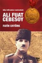 Ali Fuat Cebesoy - Milli Mücadelenin Kahramanı