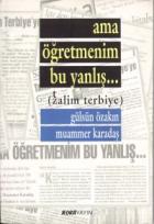 Ama Öğretmenim Bu Yanlış... (Zalim Terbiye)