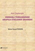 Ana Çizgileriyle Osmanlı Türkçesinde Arapça Etkilerin Grameri