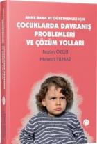 Anne - Baba ve Öğretmenler İçin Çocuklarda Davranış Problemleri ve Çözüm Yolları