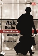 Aşk Bütün Yalnızlıkların Anasıdır