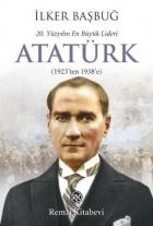 Atatürk 20. Yüzyılın En Büyük Lideri 1923 ten 1938 e