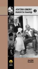 Atatürk Kimdir Atatürk’ün İnsanlığı 2