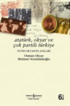 Atatürk, Okyar ve Çok Partili Türkiye (Fethi Okyar'ın Anıları)
