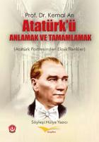 Atatürk’ü Anlamak ve Tamamlamak (Atatürk Portresinden Eksik Renkler)