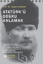 Atatürk’ü Doğru Anlamak