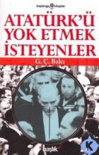 Atatürk’ü Yok Etmek İsteyenler