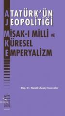 Atatürk’ün Jeopolitiği - Misak-ı Milli ve Küresel Emperyalizm