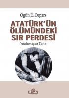 Atatürk’ün Ölümündeki Sır Perdesi
