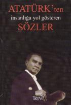 Atatürk'ten İnsanlığa Yol Gösteren Sözler