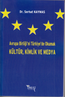 Avrupa Birliği'ni Türkiye'de Okumak Kültür,Kimlik ve Medya