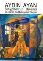 Aydın Ayan Sisyphos’un Direnci - 35.Sanat Yılı Retrospektif Sergisi
