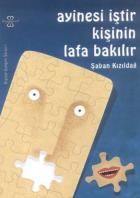 Aynası İştir Kişinin Lafa Bakılır