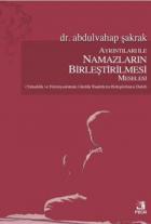 Ayrıntıları İle Namazların Birleştirilmesi Meselesi