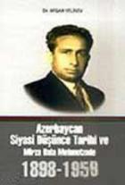Azerbaycan Siyasi Düşünce Tarihi ve Mirza Bala Mehmetzade 1898-1958