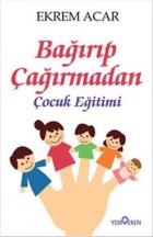 Bağırıp Çağırmadan Çocuk Eğitimi