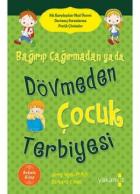 Bağırıp Çağırmadan Ya Da Dövmeden Çocuk Terbiyesi