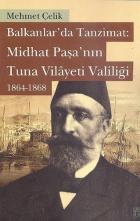 Balkanlarda Tanzimat : Midhat Paşanın Tuna Vilayeti Valiliği (1864-1868)