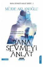 Bana Sevmeyi Anlat-Bana Sevmeyi Anlat Serisi 1