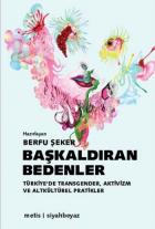 Başkaldıran Bedenler Türkiyede Transgender Aktivizm  ve Altkültürel Pratikler