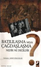 Batılılaşma veya Çağdaşlaşma Nedir Ne Değildir