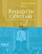 Bayezid'in Oğulları 1402-1413 Osmanlı İç Savaşında İmparatorluk İnşası Ve Temsil