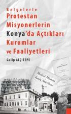 Belgelerle Protestan Misyonerlerin Konya'da Açtıkları Kurumlar ve Faaliyetleri