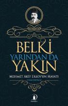 Belki Yarından da Yakın Mehmet Akif Ersoyun Hayatı