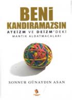 Beni Kandıramazsın-Ateizm ve Deizmdeki Mantık Aldatmacaları