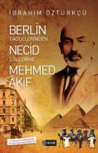 Berlin Caddelerinden Necid Çöllerine Mehmed Akif