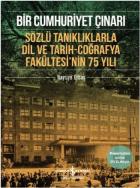 Bir Cumhuriyet Çınarı-Sözlü Tanıklıklarla Dil ve Tarih-Coğrafya Fakültesinin 75. Yılı