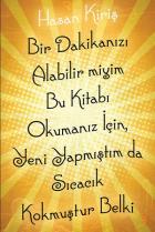 Bir Dakikanızı Alabilir miyim Bu Kitabı Okumanız İçin Yeni Yapmıştım da Sıcacık Kokmuştur Belki