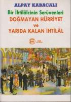 Bir İhtilalcinin Serüvenleri - Doğmayan Hürriyet ve Yarıda Kalan İhtilal