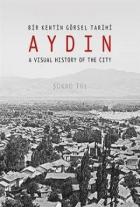 Bir Kentin Görsel Tarihi Aydın - A Visual History of The City